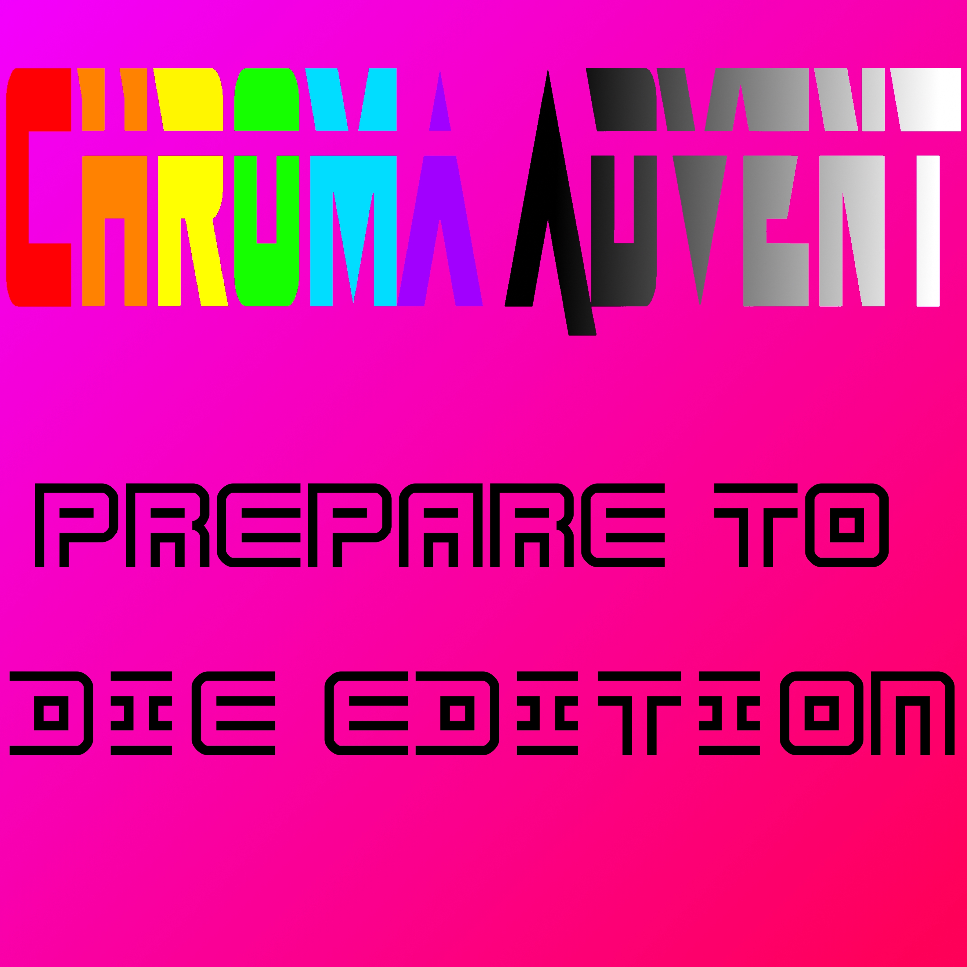 [ABANDONED] Chroma Advent - Prepare To Die Edition