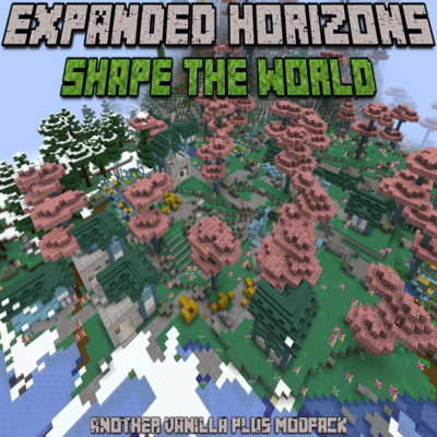 Expanded Horizons: Shape the World - Minecraft Modpacks - CurseForge