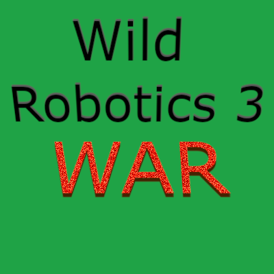Wild Robotics 3: War