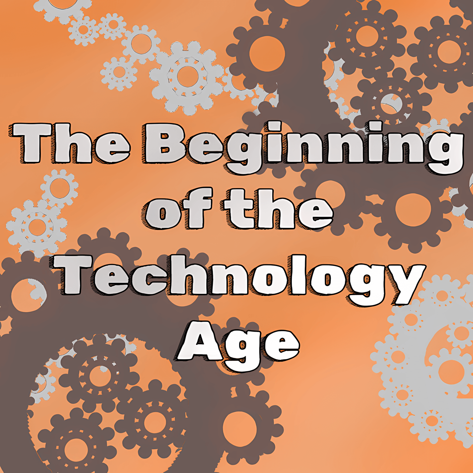 The Beginning of the Technology Age