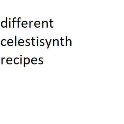 Different Celestisynth Recipes