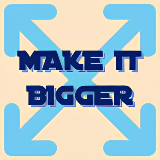 Make it Bigger