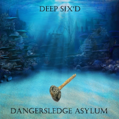 Dangersledge Asylum -  Deep Six