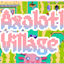 Axolotl Village