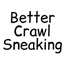 Better Crawl Sneaking logo