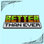 Better Than Ever