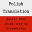 Rustic Wood Drink Tray by BrazenLotus - Polish Translation logo
