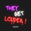 THEY GET LOUDER ! logo