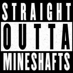 Straight outta Mineshafts