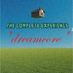 DREAMCORE - THE COMPLETE EXPERIENCE project image