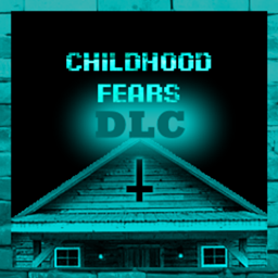CHILDHOOD FEARS [DLC OUT NOW!] project image