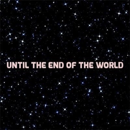Until the End of the World