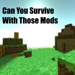 Can You Survive With Those Mods ?