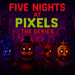 Five Nights at Pixels - The Series