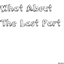 What About The Last Part logo