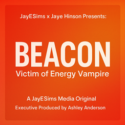 JAYESIMS x JAYE HINSON PRESENTS:  BEACON — Victim of Energy Vampire