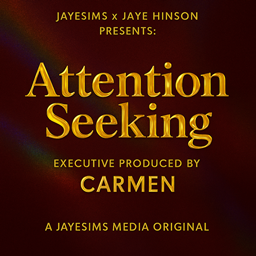 JAYESIMS x JAYE HINSON PRESENTS: ATTENTION SEEKING