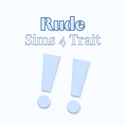 Rude | Trait - The Sims 4 Mods - CurseForge