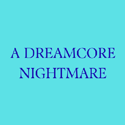 A DREAMCORE NIGHTMARE logo