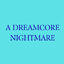 A DREAMCORE NIGHTMARE logo