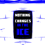 NOTHING CHANGES IN THE ICE logo