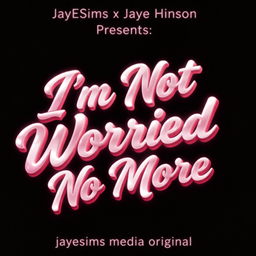 JAYESIMS x JAYE HINSON PRESENTS: I'M NOT WORRIED ANYMORE logo