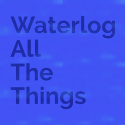 WATT - Waterlog All The Things