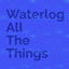 WATT - Waterlog All The Things