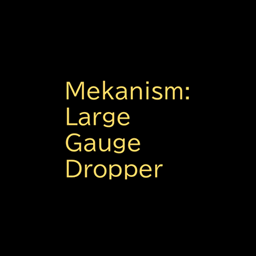 Mekanism:Large Gauge Dropper project image