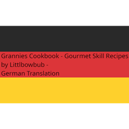 Grannies Cookbook - Gourmet Skill Recipes von Littlbowbub - Deutsche Übersetzung/German Translation project image
