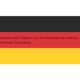 Infants and Toddlers Can Sit Anywhere von simkatu - Deutsche Übersetzung/German Translation project image