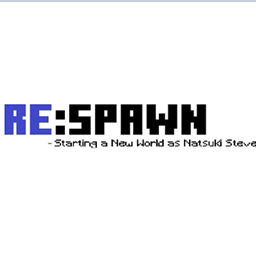 Re:Spawn - Starting a New World as Natsuki Steve