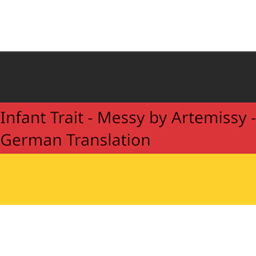 Infant Trait - Messy von Artemissy - Deutsche Übersetzung/German Translation logo