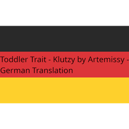 Toddler Trait - Klutzy von Artemissy - Deutsche Übersetzung/German Translation logo