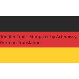 Toddler Trait - Stargazer von Artemissy - Deutsche Übersetzung/German Translation logo