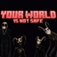Your world is not safe logo