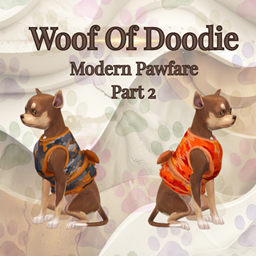 Woof Of Doodie ~ Modern Pawfare  ~  Part 2