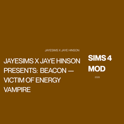 JAYESIMS x JAYE HINSON PRESENTS:  BEACON — Victim of Energy Vampire