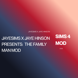 JAYESIMS x JAYE HINSON PRESENTS:  THE FAMILY MAN MOD