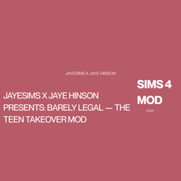JayESims x Jaye Hinson Presents: Barely Legal — The Teen Takeover Mod