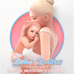 🍼 BETTER BABIES VOLUME 2 — custom newborn overrides 🍼