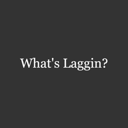 What's Laggin?