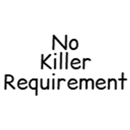 No Killer Requirement