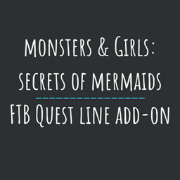 Monsters & Girls: Secrets of Mermaids - FTB Quest Line Add-On project image