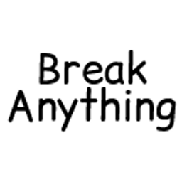 Break Anything