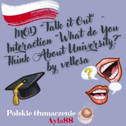 MOD “Talk it Out” - Interaction “What do You Think About University?” by vellesa - Polish Translation project image