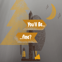 You'll Be Fine?