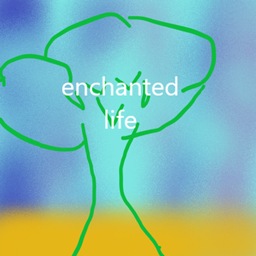 enchanted life