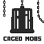 Caged Mobs