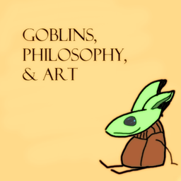 Goblins, Philosophy, and Art